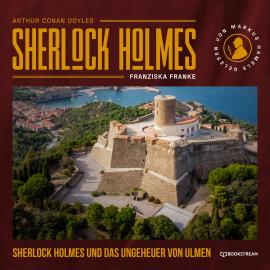 Hörbuch Sherlock Holmes und das Ungeheuer von Ulmen (Ungekürzt)  - Autor Sir Arthur Conan Doyle, Franziska Franke   - gelesen von Markus Hamele