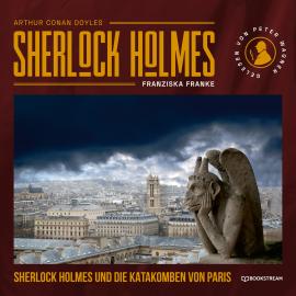 Hörbuch Sherlock Holmes und die Katakomben von Paris (Ungekürzt)  - Autor Sir Arthur Conan Doyle, Franziska Franke   - gelesen von Peter Wagner