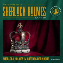 Hörbuch Sherlock Holmes im Auftrag der Krone (Ungekürzt)  - Autor Sir Arthur Conan Doyle, G. G. Grandt   - gelesen von Andreas Lange