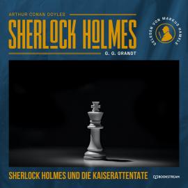 Hörbuch Sherlock Holmes und die Kaiserattentate (Ungekürzt)  - Autor Sir Arthur Conan Doyle, G. G. Grandt   - gelesen von Markus Hamele