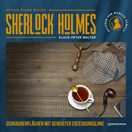 Hörbuch Sherlock Holmes: Schraubenflächen mit geneigter Erzeugungslinie - Eine neue Sherlock Holmes Kriminalgeschichte (Ungekürzt)  - Autor Sir Arthur Conan Doyle, Klaus-Peter Walter   - gelesen von Markus Hamele