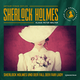 Sherlock Holmes und der Fall der Fair Lady - Eine neue Sherlock Holmes Kriminalgeschichte (Ungekürzt)