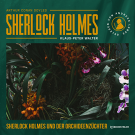 Hörbuch Sherlock Holmes und der Orchideenzüchter - Eine neue Sherlock Holmes Kriminalgeschichte (Ungekürzt)  - Autor Sir Arthur Conan Doyle, Klaus-Peter Walter   - gelesen von Andreas Lange
