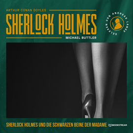 Hörbuch Sherlock Holmes und die schwarzen Beine der Madame - Eine neue Sherlock Holmes Kriminalgeschichte (Ungekürzt)  - Autor Sir Arthur Conan Doyle, Michael Buttler   - gelesen von Andreas Lange