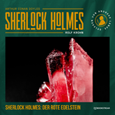 Sherlock Holmes: Der rote Edelstein - Eine neue Sherlock Holmes Kriminalgeschichte (Ungekürzt)