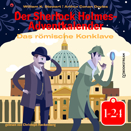 Hörbuch Das römische Konklave - Der Sherlock Holmes-Adventkalender 1-24 (Ungekürzt)  - Autor Sir Arthur Conan Doyle, William K. Stewart   - gelesen von Christoph Hackenberg