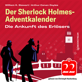 Hörbuch Die Ankunft des Erlösers - Der Sherlock Holmes-Adventkalender, Folge 22 (Ungekürzt)  - Autor Sir Arthur Conan Doyle, William K. Stewart   - gelesen von Christoph Hackenberg