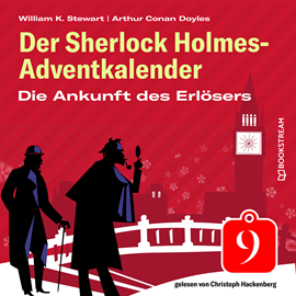 Hörbuch Die Ankunft des Erlösers - Der Sherlock Holmes-Adventkalender, Folge 9 (Ungekürzt)  - Autor Sir Arthur Conan Doyle, William K. Stewart   - gelesen von Christoph Hackenberg