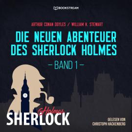 Hörbuch Die neuen Abenteuer des Sherlock Holmes, Band 1 (Ungekürzt)  - Autor Sir Arthur Conan Doyle, William K. Stewart   - gelesen von Christoph Hackenberg