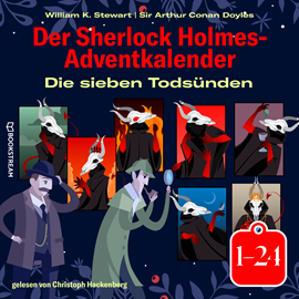 Hörbuch Die sieben Todsünden - Der Sherlock Holmes-Adventkalender 1-24 (Ungekürzt)  - Autor Sir Arthur Conan Doyle, William K. Stewart   - gelesen von Christoph Hackenberg