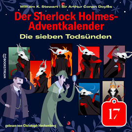 Hörbuch Die sieben Todsünden - Der Sherlock Holmes-Adventkalender, Tag 17 (Ungekürzt)  - Autor Sir Arthur Conan Doyle, William K. Stewart   - gelesen von Christoph Hackenberg