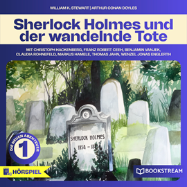 Hörbuch Sherlock Holmes, Die neuen Abenteuer, Folge 1: Sherlock Holmes und der wandelnde Tote  - Autor Sir Arthur Conan Doyle, William K. Stewart   - gelesen von Schauspielergruppe