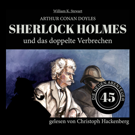 Hörbuch Sherlock Holmes und das doppelte Verbrechen - Die neuen Abenteuer, Folge 45 (Ungekürzt)  - Autor Sir Arthur Conan Doyle, William K. Stewart   - gelesen von Christoph Hackenberg