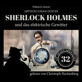 Hörbuch Sherlock Holmes und das elektrische Gewitter - Die neuen Abenteuer, Folge 32 (Ungekürzt)  - Autor Sir Arthur Conan Doyle, William K. Stewart   - gelesen von Christoph Hackenberg