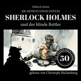 Hörbuch Sherlock Holmes und der blinde Bettler - Die neuen Abenteuer, Folge 50 (Ungekürzt)  - Autor Sir Arthur Conan Doyle, William K. Stewart   - gelesen von Christoph Hackenberg