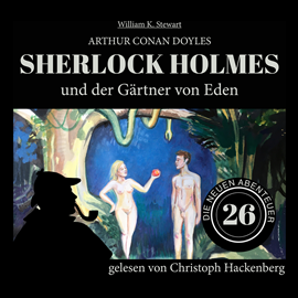 Hörbuch Sherlock Holmes und der Gärtner von Eden - Die neuen Abenteuer, Folge 26 (Ungekürzt)  - Autor Sir Arthur Conan Doyle, William K. Stewart   - gelesen von Christoph Hackenberg