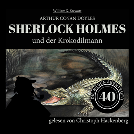 Hörbuch Sherlock Holmes und der Krokodilmann - Die neuen Abenteuer, Folge 40 (Ungekürzt)  - Autor Sir Arthur Conan Doyle, William K. Stewart   - gelesen von Christoph Hackenberg