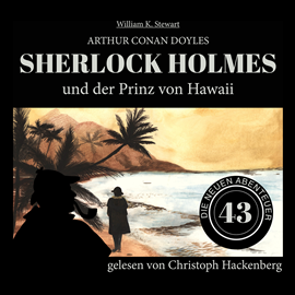 Hörbuch Sherlock Holmes und der Prinz von Hawaii - Die neuen Abenteuer, Folge 43 (Ungekürzt)  - Autor Sir Arthur Conan Doyle, William K. Stewart   - gelesen von Christoph Hackenberg