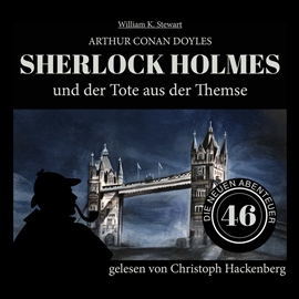 Hörbuch Sherlock Holmes und der Tote aus der Themse - Die neuen Abenteuer, Folge 46 (Ungekürzt)  - Autor Sir Arthur Conan Doyle, William K. Stewart   - gelesen von Christoph Hackenberg