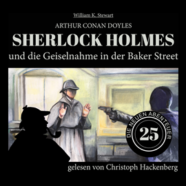 Hörbuch Sherlock Holmes und die Geiselnahme in der Baker Street - Die neuen Abenteuer, Folge 25 (Ungekürzt)  - Autor Sir Arthur Conan Doyle, William K. Stewart   - gelesen von Christoph Hackenberg