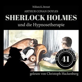 Hörbuch Sherlock Holmes und die Hypnosetherapie - Die neuen Abenteuer, Folge 41 (Ungekürzt)  - Autor Sir Arthur Conan Doyle, William K. Stewart   - gelesen von Christoph Hackenberg