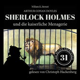 Sherlock Holmes und die kaiserliche Menagerie - Die neuen Abenteuer, Folge 31 (Ungekürzt)