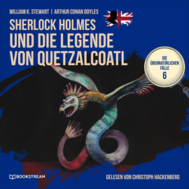 Hörbuch Sherlock Holmes und die Legende von Quetzalcoatl - Die übernatürlichen Fälle, Folge 6 (Ungekürzt)  - Autor Sir Arthur Conan Doyle, William K. Stewart   - gelesen von Christoph Hackenberg
