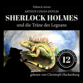 Hörbuch Sherlock Holmes und die Träne des Leguans - Die neuen Abenteuer, Folge 12 (Ungekürzt)  - Autor Sir Arthur Conan Doyle, William K. Stewart   - gelesen von Christoph Hackenberg