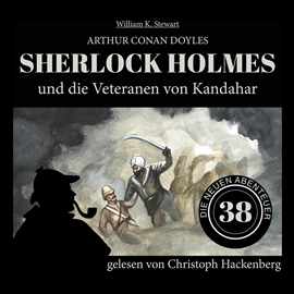 Hörbuch Sherlock Holmes und die Veteranen von Kandahar - Die neuen Abenteuer, Folge 38 (Ungekürzt)  - Autor Sir Arthur Conan Doyle, William K. Stewart   - gelesen von Christoph Hackenberg