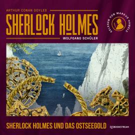 Hörbuch Sherlock Holmes und das Ostseegold (Ungekürzt)  - Autor Sir Arthur Conan Doyle, Wolfgang Schüler   - gelesen von Markus Hamele