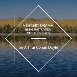 Hörbuch A Desert Drama: Being the Tragedy Of The Korosko  - Autor Sir Arthur Conan Doyle   - gelesen von David Wales