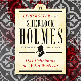 Hörbuch Das Geheimnis der Villa Wisteria - Gerd Köster liest Sherlock Holmes, Band 9 (Ungekürzt)  - Autor Sir Arthur Conan Doyle   - gelesen von Gerd Köster