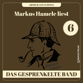 Hörbuch Das gesprenkelte Band - Markus Hamele liest Sherlock Holmes, Folge 6 (Ungekürzt)  - Autor Sir Arthur Conan Doyle   - gelesen von Markus Hamele