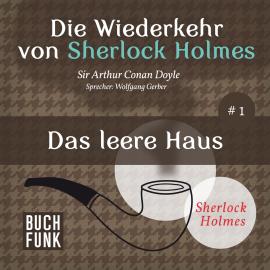 Hörbuch Das leere Haus - Die Wiederkehr von Sherlock Holmes, Band 1 (Ungekürzt)  - Autor Sir Arthur Conan Doyle   - gelesen von Wolfgang Gerber