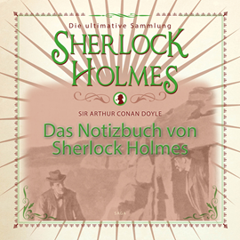 Hörbuch Das Notizbuch von Sherlock Holmes: Die ultimative Sammlung  - Autor Sir Arthur Conan Doyle.   - gelesen von Christian Poewe