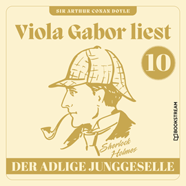 Hörbuch Der adlige Junggeselle - Viola Gabor liest Sherlock Holmes, Folge 10 (Ungekürzt)  - Autor Sir Arthur Conan Doyle   - gelesen von Viola Gabor