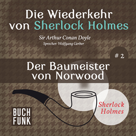Hörbuch Der Baumeister von Norwood - Die Wiederkehr von Sherlock Holmes, Band 2 (Ungekürzt)  - Autor Sir Arthur Conan Doyle   - gelesen von Wolfgang Gerber