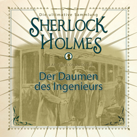 Hörbuch Der Daumen des Ingenieurs (Sherlock Holmes - Die ultimative Sammlung)  - Autor Sir Arthur Conan Doyle.   - gelesen von Peter Weiss