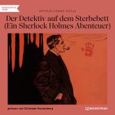 Der Detektiv auf dem Sterbebett - Ein Sherlock Holmes Abenteuer (Ungekürzt)