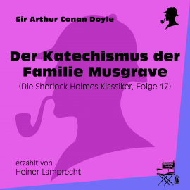 Hörbuch Der Katechismus der Familie Musgrave (Die Sherlock Holmes Klassiker, Folge 17)  - Autor Sir Arthur Conan Doyle   - gelesen von Schauspielergruppe
