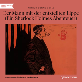 Hörbuch Der Mann mit der entstellten Lippe - Ein Sherlock Holmes Abenteuer (Ungekürzt)  - Autor Sir Arthur Conan Doyle   - gelesen von Christoph Hackenberg