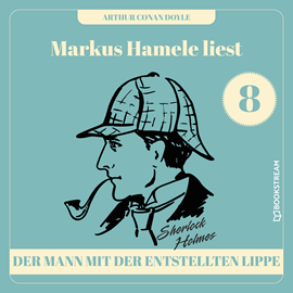 Hörbuch Der Mann mit der entstellten Lippe - Markus Hamele liest Sherlock Holmes, Folge 8 (Ungekürzt)  - Autor Sir Arthur Conan Doyle   - gelesen von Markus Hamele