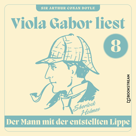 Hörbuch Der Mann mit der entstellten Lippe - Viola Gabor liest Sherlock Holmes, Folge 8 (Ungekürzt)  - Autor Sir Arthur Conan Doyle   - gelesen von Viola Gabor