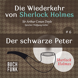 Hörbuch Der schwarze Peter - Die Wiederkehr von Sherlock Holmes, Band 6 (Ungekürzt)  - Autor Sir Arthur Conan Doyle   - gelesen von Wolfgang Gerber