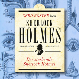 Hörbuch Der sterbende Sherlock Holmes - Gerd Köster liest Sherlock Holmes, Band 11 (Ungekürzt)  - Autor Sir Arthur Conan Doyle   - gelesen von Gerd Köster