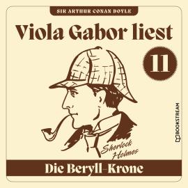 Hörbuch Die Beryll-Krone - Viola Gabor liest Sherlock Holmes, Folge 11 (Ungekürzt)  - Autor Sir Arthur Conan Doyle   - gelesen von Viola Gabor