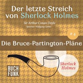 Hörbuch Die Bruce-Partington-Pläne - Der letzte Streich, Band 4 (Ungekürzt)  - Autor Sir Arthur Conan Doyle   - gelesen von Wolfgang Gerber
