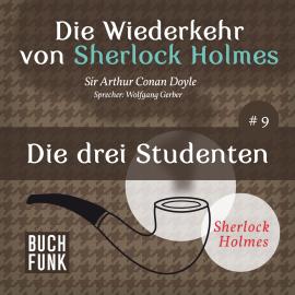 Hörbuch Die drei Studenten - Die Wiederkehr von Sherlock Holmes, Band 9 (Ungekürzt)  - Autor Sir Arthur Conan Doyle   - gelesen von Wolfgang Gerber