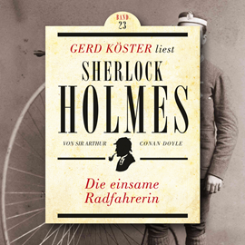 Hörbuch Die einsame Radfahrerin - Gerd Köster liest Sherlock Holmes, Band 23 (Ungekürzt)  - Autor Sir Arthur Conan Doyle   - gelesen von Gerd Köster