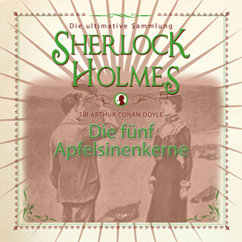 Hörbuch Die fünf Apfelsinenkerne (Sherlock Holmes - Die ultimative Sammlung)  - Autor Sir Arthur Conan Doyle.   - gelesen von Peter Weiss